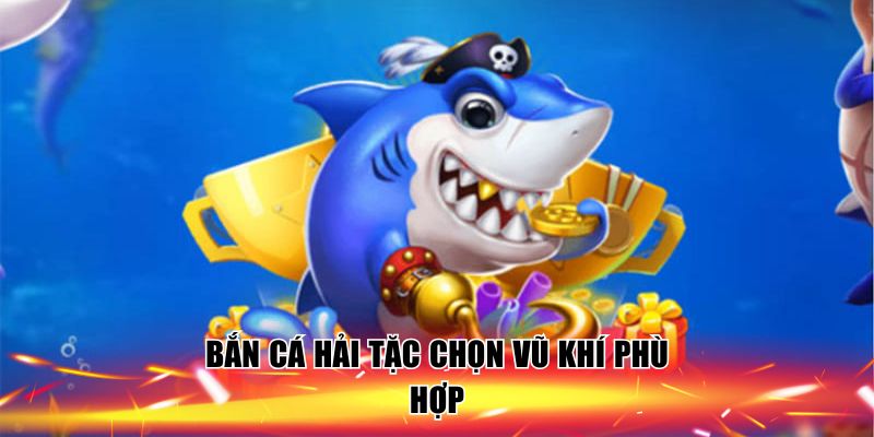 ban-ca-hai-tac-chon-vu-khi-phu-hop