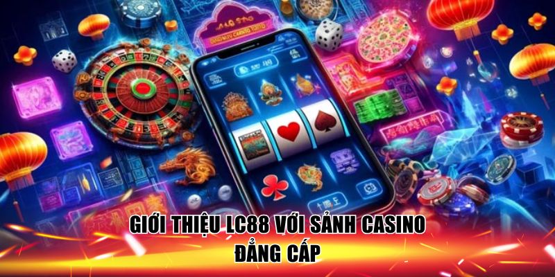 gioi-thieu-lc88-sanh-casino-dang-cap