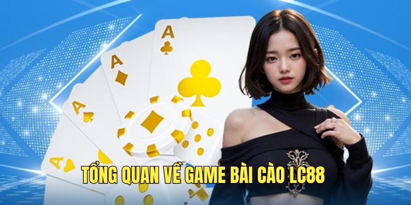 tim-hieu-ve-game-bai-cao-lc88