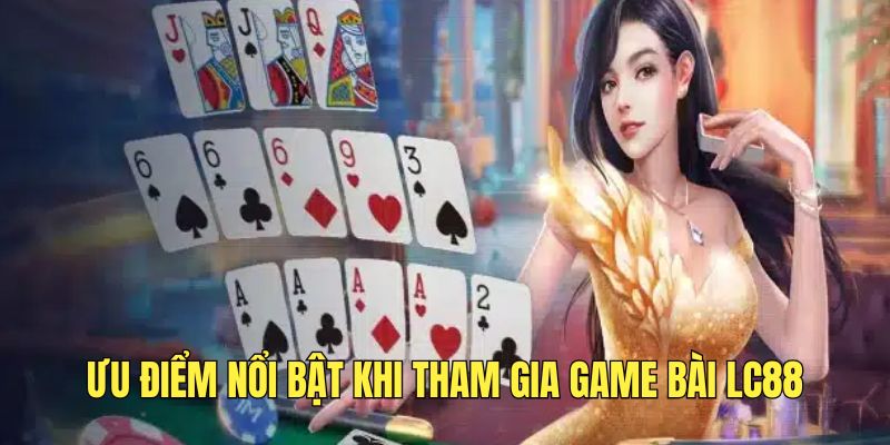 uu-diem-noi-bat-cua-game-bai-lc88